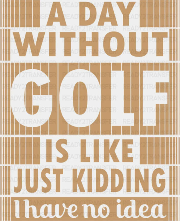 A Day Without Golf - Golf DTF Heat Transfer