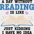 A Day Without Reading Is Like... - Librarian DTF Transfers Adult Unisex - S & M (10’’) / Dark Color Design (See Imaging)