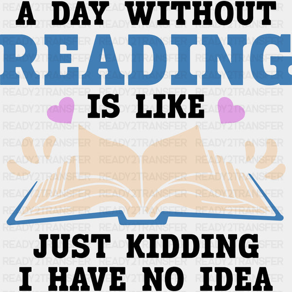 A Day Without Reading Is Like... - Librarian DTF Transfers