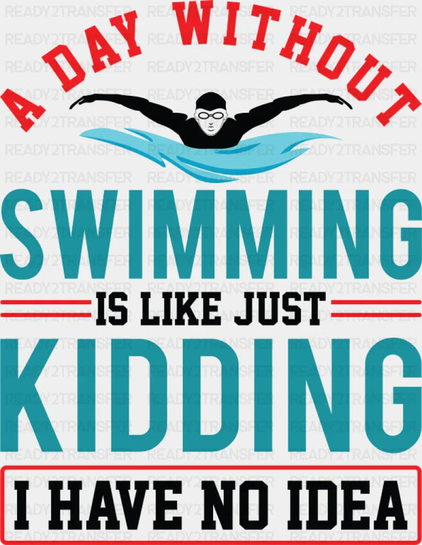 A Day Without Swimming - Swimming DTF Transfer