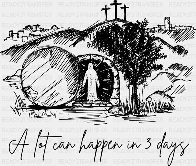A Lot Can Happen In 3 Days - Christianity DTF Transfer Adult Unisex - S & M (10’’) / Dark Color Design (See Imaging)