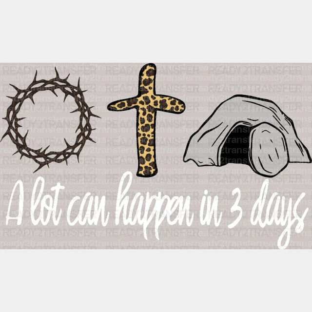 A Lot Can Happen In 3 Days Easter DTF Heat Transfer, Easter Design - ready2transfer