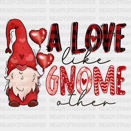 A Love Like Gnome Other Dtf Transfer