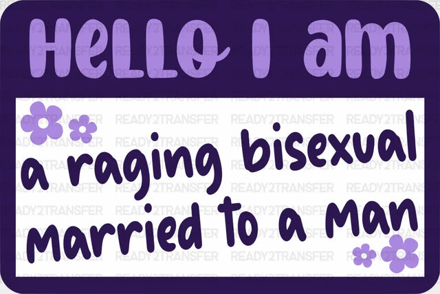 A Raging Bisexual Married To Man - Iron On Dtf Transfer