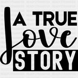 A True Love Story - Anniversary DTF Transfer ready2transfer Dark Color Design (See Imaging)