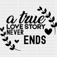 A True Love Story Never Ends, Laurel Leaves - Anniversary DTF Transfer ready2transfer Dark Color Design (See Imaging)