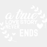 A True Love Story Never Ends, Laurel Leaves - Anniversary DTF Transfer ready2transfer Light Color Design (See Imaging)