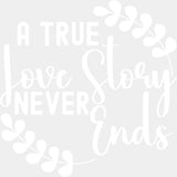 A True Love Story Never Ends, Leaf Design - Anniversary DTF Transfer ready2transfer Light Color Design (See Imaging)