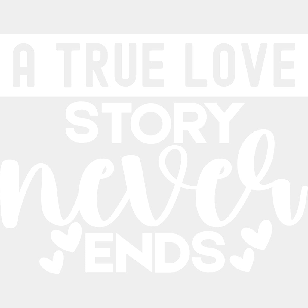 A True Story Never Ends, Hearts - Anniversary DTF Transfer ready2transfer Light Color Design (See Imaging)