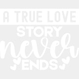 A True Story Never Ends, Hearts - Anniversary DTF Transfer ready2transfer Light Color Design (See Imaging)