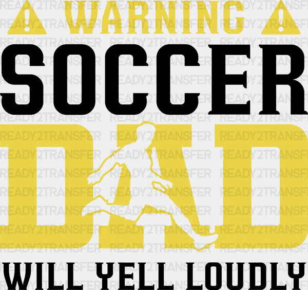 A Warning Soccer Dad Will Yell Loudly Design - Soccer DTF Heat Transfer