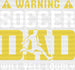 A Warning Soccer Dad Will Yell Loudly Design - Soccer DTF Heat Transfer ready2transfer White