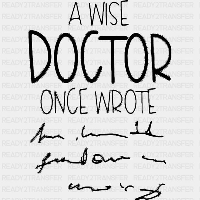 A Wise Doctor Once Wrote - Medical School DTF Transfers ready2transfer Dark Color Design (See Imaging)