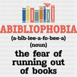 Abibliophobia The Fear Of Running Out Of Books - Librarian DTF Transfers Adult Unisex - S & M (10’’) / Dark Color