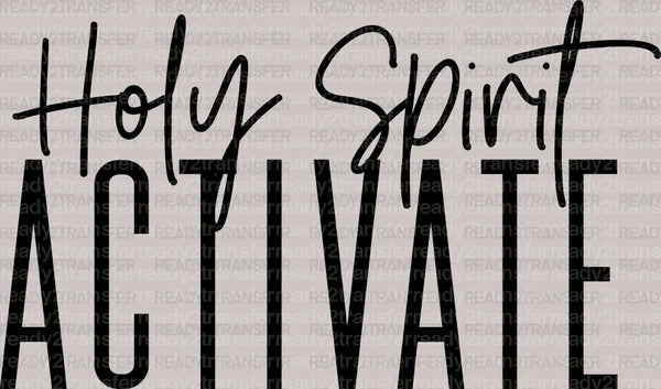 ACTIVATE HOLY SPIRIT DTF Transfer