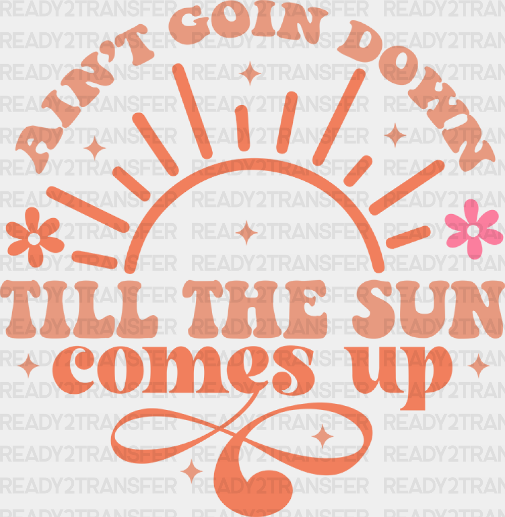 Ain’t Goin Down Till The Sun Comes Up Design - Cowgirl Dtf Transfers