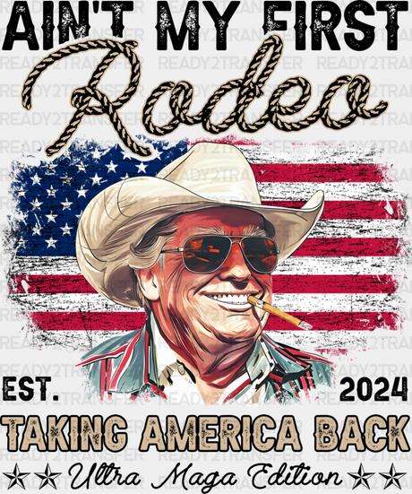 Ain’t My First Rodeo - Trump Dtf Transfer Adult Unisex S & M (10’’) / Dark Color Design (See