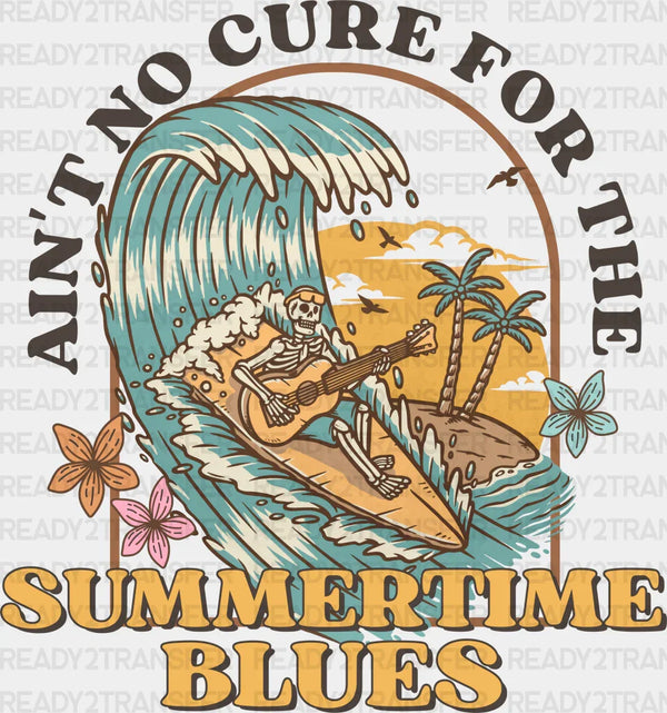 Ain't No Cure for The Summertime Blues Design Summer DTF Transfer