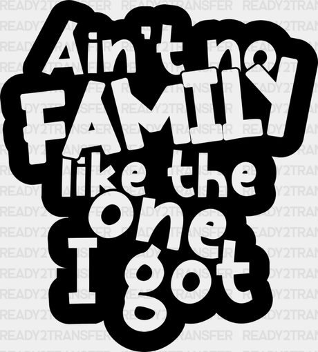 Ain’t No Family Like I Got - Reunion Dtf Heat Transfer Adult Unisex S & M (10’’) / Dark Color