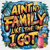 Ain't No Family Like The One I Got, Summer Design - Family DTF Transfers ready2transfer