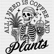 Al I Need Is Coffee And Plants - Plants DTF Transfers ready2transfer Dark Color Design (See Imaging)