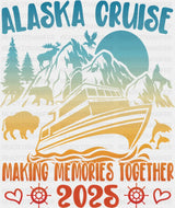Alaska Cruise Making Memories Together 2025 - Vacation DTF Transfer