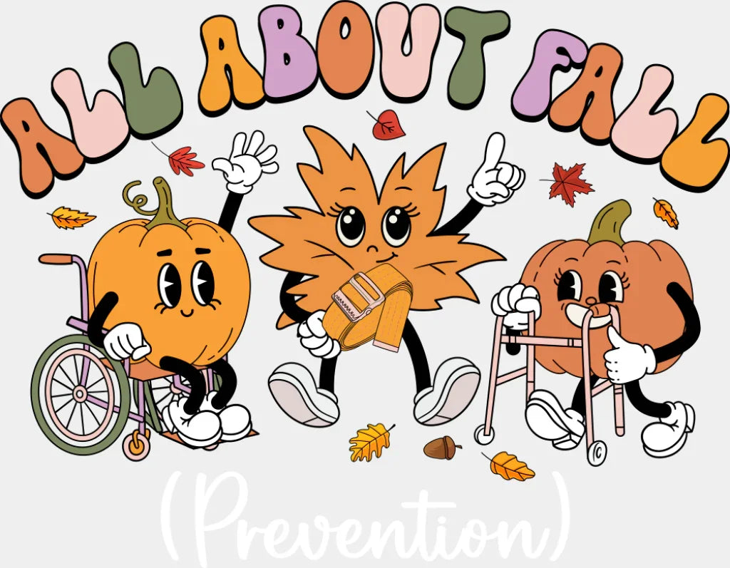 All About Fall Prevention Fall DTF Transfer Adult Unisex S & M (10’’) / Light Color Design (See Imaging)