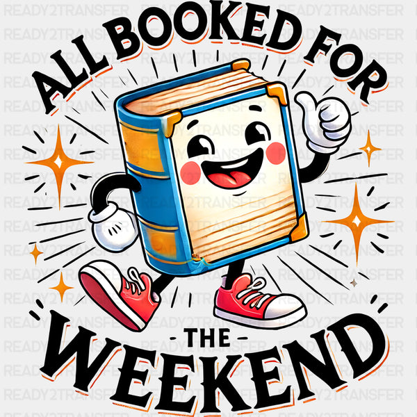 All Booked For The Weekend - Reading DTF Transfers