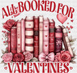 All Booked For Valentines - Valentine’s Day Dtf Transfer