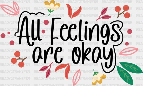 All Feelings Are Okay - Quotes DTF Transfer