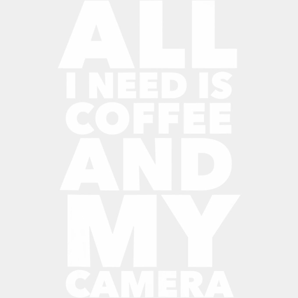All I Need Is Coffee And My Camera, B&W - Photography DTF Transfers ready2transfer Light Color Design (See Imaging)