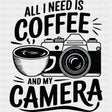 All I Need Is Coffee And My Camera - Photography DTF Transfers - Adult Unisex - S & M (10’’) / Dark Color Design (See