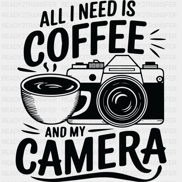 All I Need Is Coffee And My Camera - Photography DTF Transfers