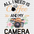 All I Need Is Coffee And My Camera - Photography DTF Transfers ready2transfer Dark Color Design (See Imaging)