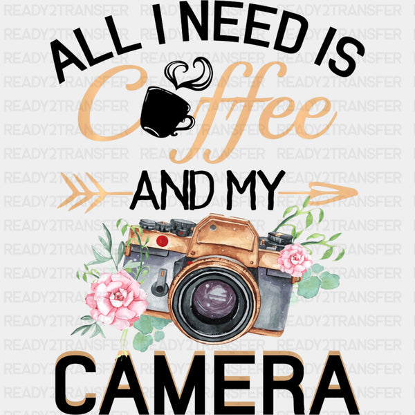 All I Need Is Coffee And My Camera - Photography DTF Transfers