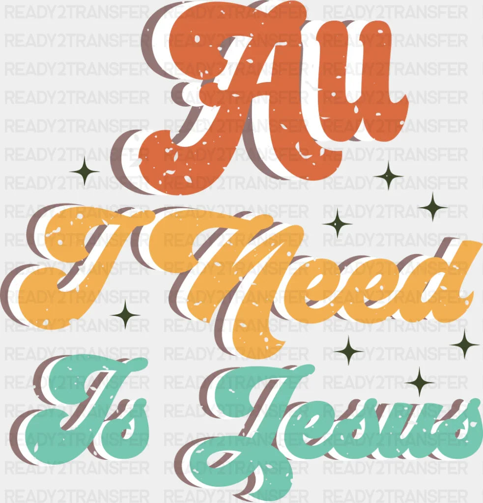 All I Need Is Jesus - Christianity DTF Transfer