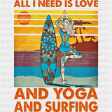 All I Need Is Love And Yoga And Surfing - Surfing DTF Transfers ready2transfer