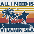 All I Need Is Vitamin Sea - Surfing DTF Transfers ready2transfer Dark Color Design (See Imaging)