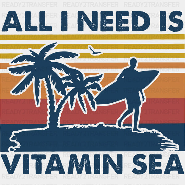 All I Need Is Vitamin Sea - Surfing DTF Transfers