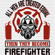 All Men Are Created Equal - Fire Department DTF Transfers ready2transfer Dark Color Design (See Imaging)