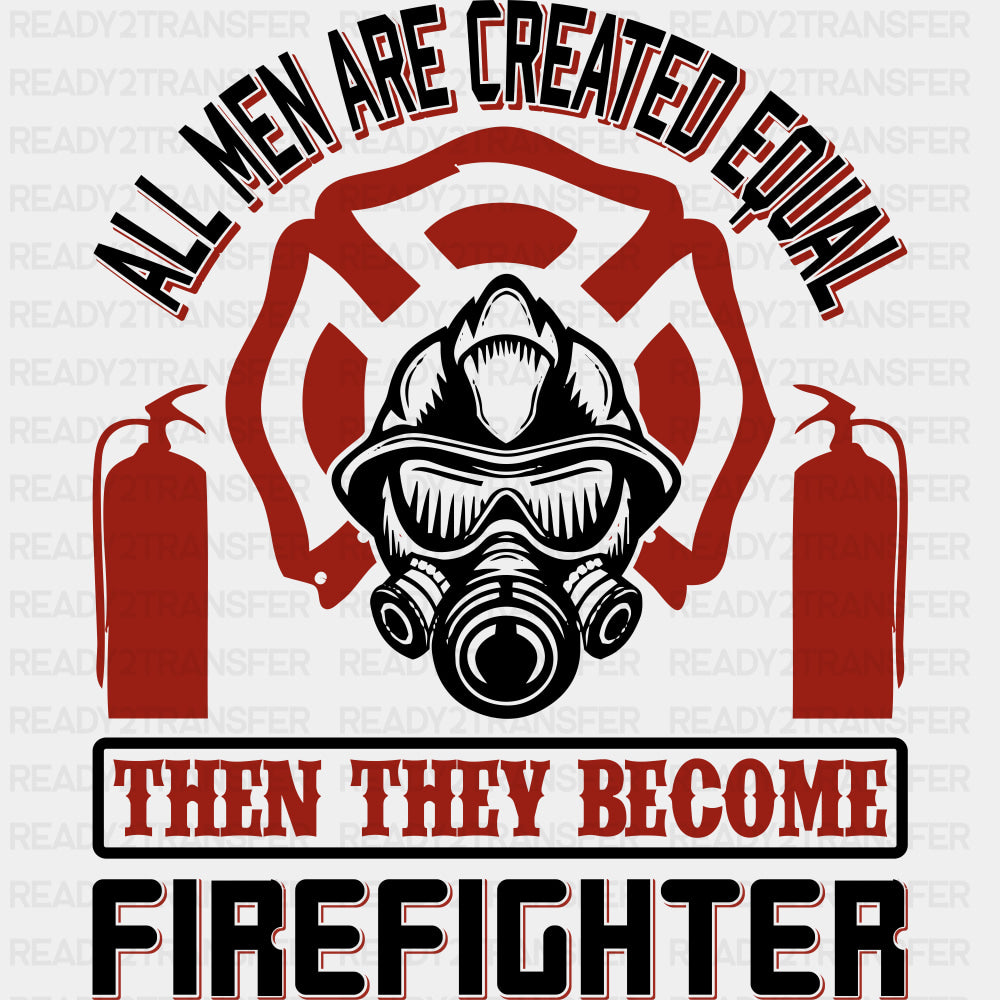 All Men Are Created Equal - Fire Department DTF Transfers ready2transfer Dark Color Design (See Imaging)