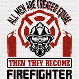All Men Are Created Equal - Fire Department DTF Transfers ready2transfer Dark Color Design (See Imaging)