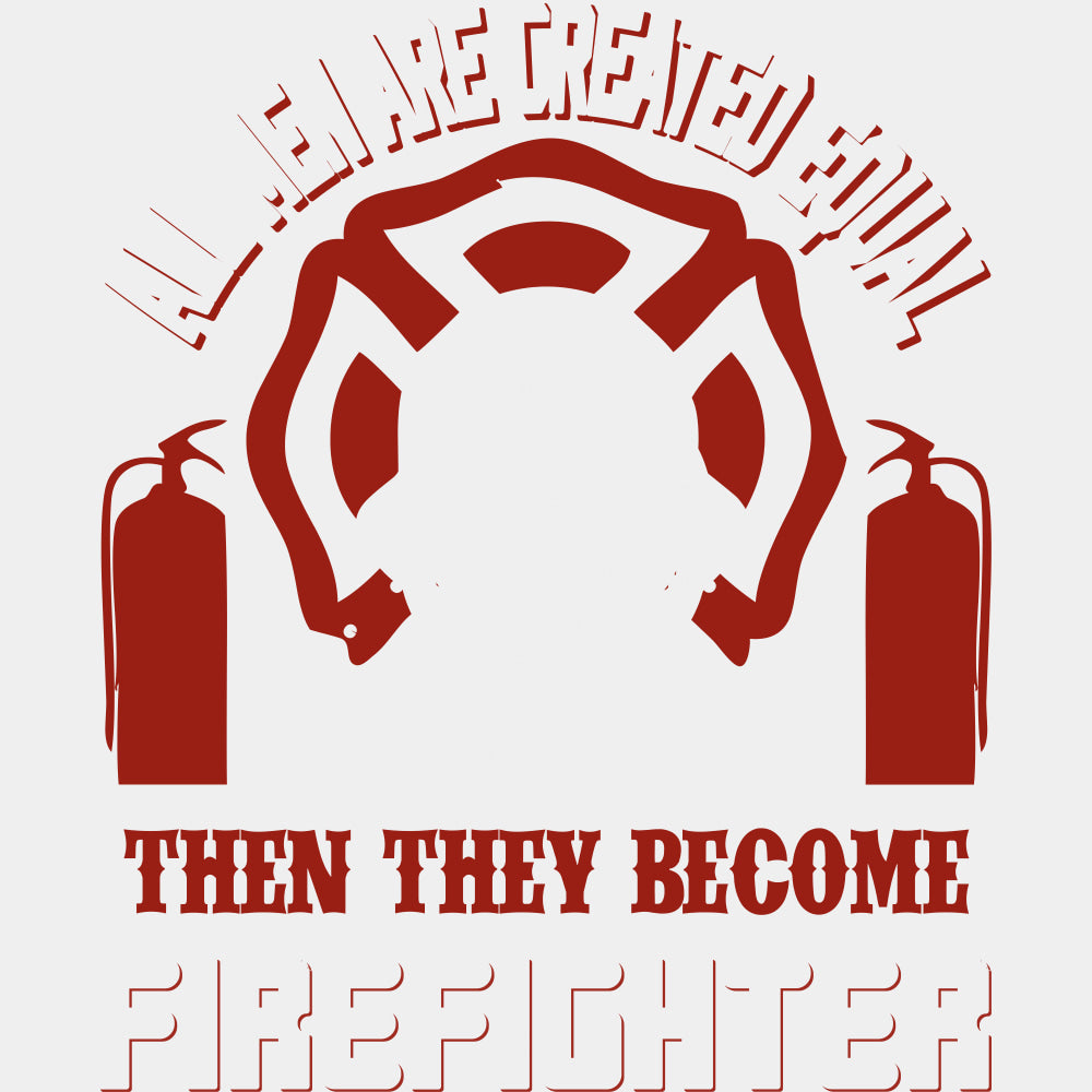 All Men Are Created Equal - Fire Department DTF Transfers ready2transfer Light Color Design (See Imaging)