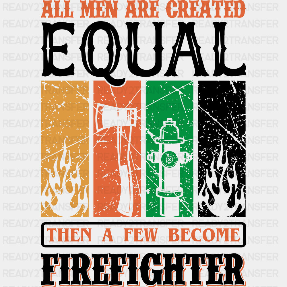 All Men Are Created Equal Then A Few Become Firefighter - Fire Department DTF Transfers ready2transfer Dark Color Design (See Imaging)