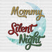 All Mommy Wants Is A Silent Night DTF Transfer ready2transfer White