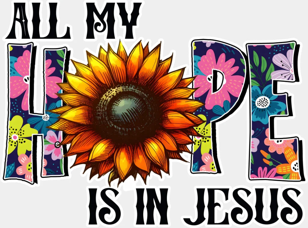 All My Hope Is In Jesus Sunflower Design - Christianity DTF Transfer Adult Unisex - S & M (10’’) / Light Color Design