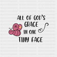 All Of God's Grace In One Tiny Face B&W - Baby DTF Transfer ready2transfer Dark Color Design (See Imaging)