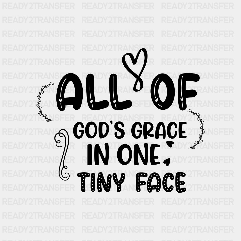 All Of God's Grace In One Tiny Face - Baby DTF Transfer ready2transfer Dark Color Design (See Imaging)