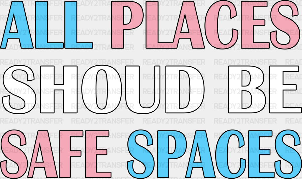 All Places Should Be Safe Spaces - Transgender Iron On Dtf Transfer Adult Unisex S & M (10’’) /