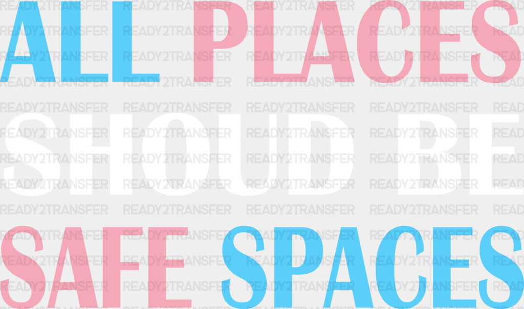 All Places Should Be Safe Spaces - Transgender Iron On Dtf Transfer Adult Unisex S & M (10’’) /